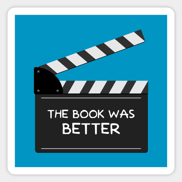 The Book Was Better Magnet by GloopTrekker